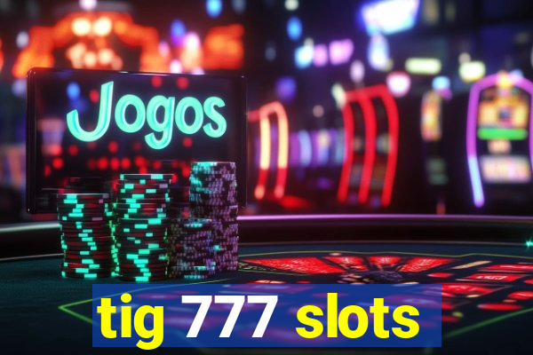 tig 777 slots